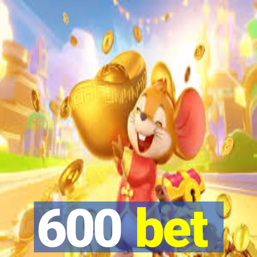 600 bet